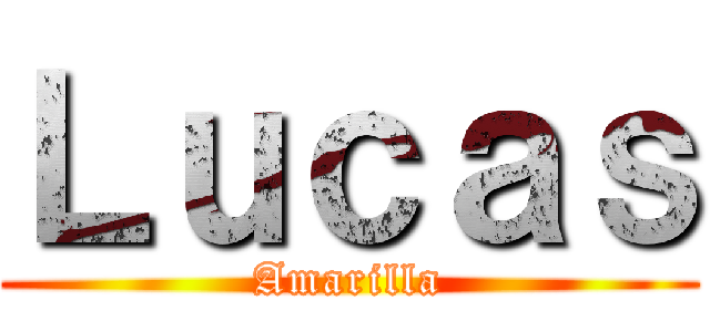 Ｌｕｃａｓ (Amarilla)
