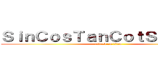 ＳｉｎＣｏｓＴａｎＣｏｔＳｅｃＣｓｃ (attack on titan)
