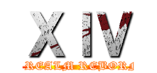 ＸＩＶ (A REALM REBORN)