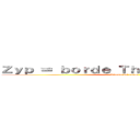 Ｚｙｐ ＝ ｂｏｒｄｅ Ｔｈｙｚｏｋ ＝ ｍａｊｏ (Rincón del anime)