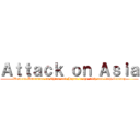 Ａｔｔａｃｋ ｏｎ Ａｓｉａ (Western Incursion on China and Japan in the 18th and 19th Century)