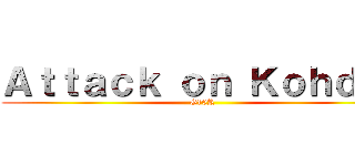 Ａｔｔａｃｋ ｏｎ Ｋｏｈｄａｉ (G10R)