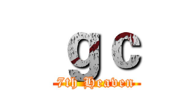 ｇｃ (7th Heaven)