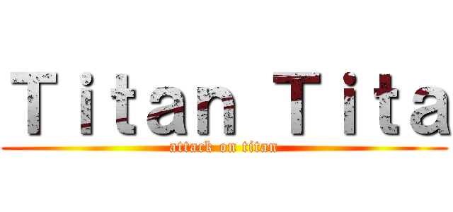 Ｔｉｔａｎ Ｔｉｔａ (attack on titan)