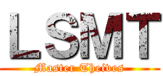 ＬＳＭＴ (Master Theives)