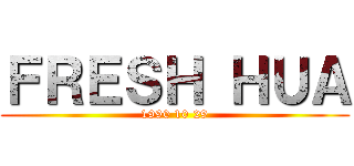 ＦＲＥＳＨ ＨＵＡ (1990 10 29)