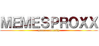 ＭＥＭＥＳＰＲＯＸＸ (proxx comunity)