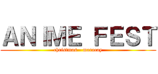ＡＮＩＭＥ ＦＥＳＴ (christmas - maracay)