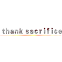 ｔｈａｎｋ ｓａｃｒｉｆｉｃｅ ()