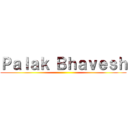 Ｐａｌａｋ Ｂｈａｖｅｓｈ ()