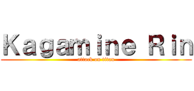 Ｋａｇａｍｉｎｅ Ｒｉｎ (attack on titan)