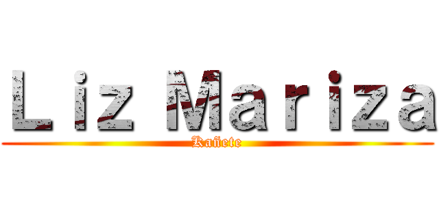 Ｌｉｚ Ｍａｒｉｚａ (Kañete)