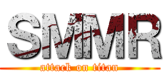 ＳＭＭＲ (attack on titan)