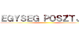 ＥＧＹＳＥＧ ＰＯＳＺＴＪＡＩ ()