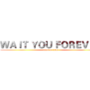 ＷＡＩＴ ＹＯＵ ＦＯＲＥＶＥＲ (attack on titan)