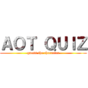 ＡＯＴ ＱＵＩＺ (guess the character)