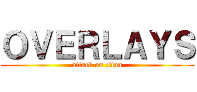 ＯＶＥＲＬＡＹＳ (attack on titan)
