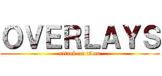 ＯＶＥＲＬＡＹＳ (attack on titan)