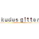 ｋｕｄｕｓ ｇｉｔｔｅｒ (attack on titan)