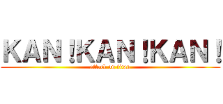 ＫＡＮ！ＫＡＮ！ＫＡＮ！ (attack on titan)