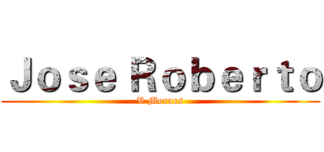 Ｊｏｓｅ Ｒｏｂｅｒｔｏ (V Moraes)