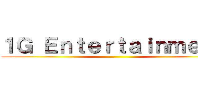 １Ｇ Ｅｎｔｅｒｔａｉｎｍｅｎｔ ()