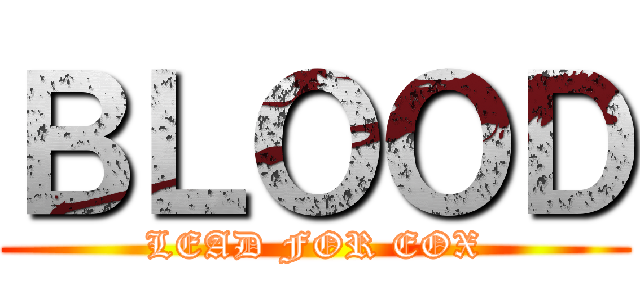 ＢＬＯＯＤ (LEAD FOR EOX)