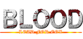 ＢＬＯＯＤ (LEAD FOR EOX)