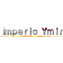 Ｉｍｐｅｒｉｏ Ｙｍｉｒ (ユミル帝国 )