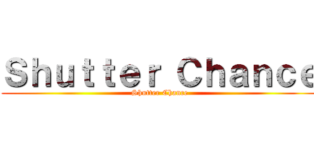 Ｓｈｕｔｔｅｒ Ｃｈａｎｃｅ (Shutter Chance)