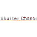 Ｓｈｕｔｔｅｒ Ｃｈａｎｃｅ (Shutter Chance)