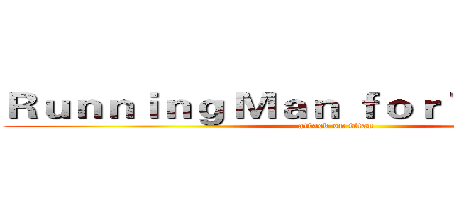 Ｒｕｎｎｉｎｇ Ｍａｎ ｆｏｒ Ｗａｌｋｉｎｇ (attack on titan)