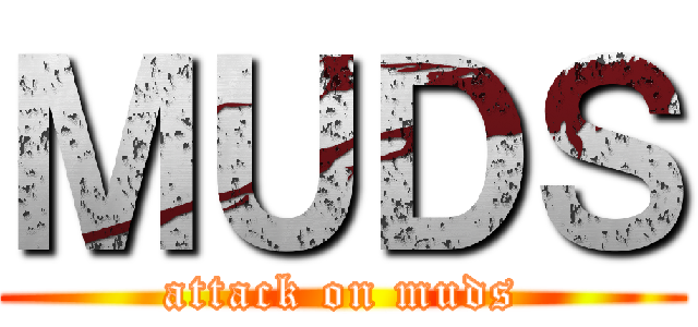 ＭＵＤＳ (attack on muds)