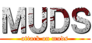 ＭＵＤＳ (attack on muds)