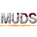 ＭＵＤＳ (attack on muds)