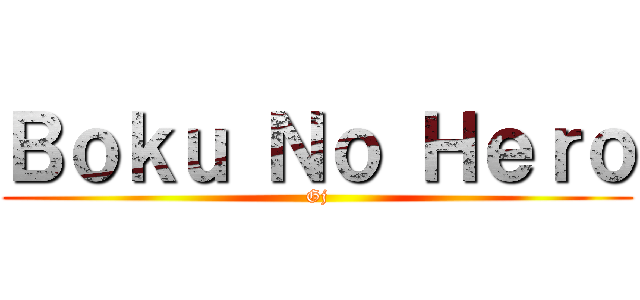 Ｂｏｋｕ Ｎｏ Ｈｅｒｏ (Gj)
