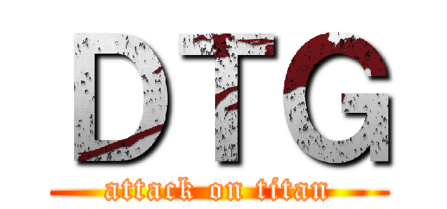 ＤＴＧ (attack on titan)