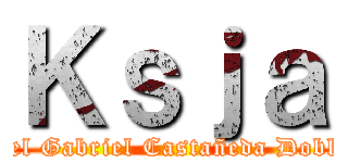 Ｋｓｊａ (Angel Gabriel Castañeda Doblado)