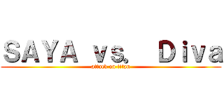 ＳＡＹＡ ｖｓ． Ｄｉｖａ (attack on titan)