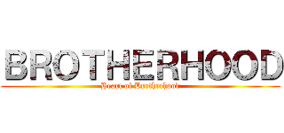 ＢＲＯＴＨＥＲＨＯＯＤ (Heart of Brotherhood)