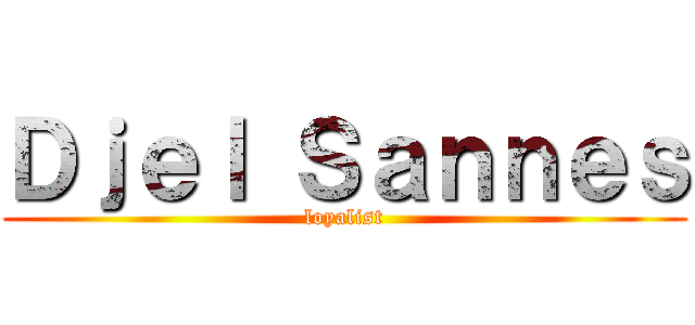 Ｄｊｅｌ Ｓａｎｎｅｓ (loyalist)