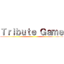 Ｔｒｉｂｕｔｅ Ｇａｍｅ ()
