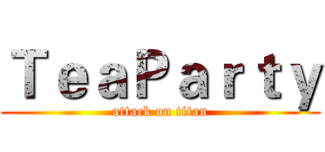 ＴｅａＰａｒｔｙ (attack on titan)