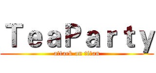 ＴｅａＰａｒｔｙ (attack on titan)