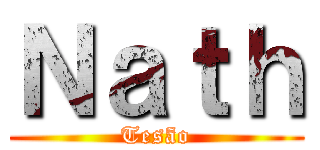 Ｎａｔｈ (Tesão)