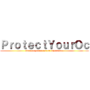 ＰｒｏｔｅｃｔＹｏｕｒＯｃ (Because your oc is our importance.)