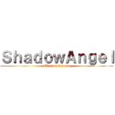 ＳｈａｄｏｗＡｎｇｅｌ (EL renacimiento)