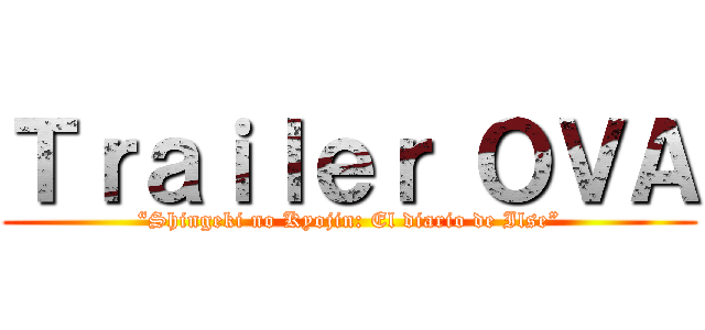 Ｔｒａｉｌｅｒ ＯＶＡ (“Shingeki no Kyojin: El diario de Ilse”)