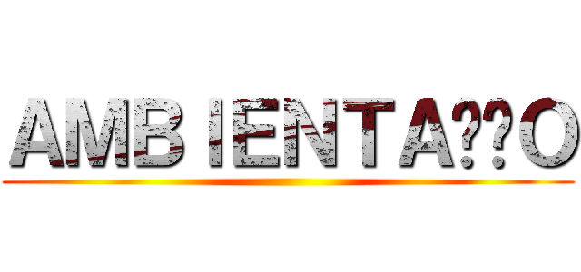 ＡＭＢＩＥＮＴＡÇÃＯ ()