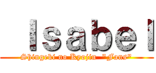  Ｉｓａｂｅｌ (Shingeki no Kyojin  "Fans")